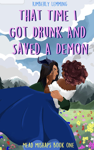 That Time I Got Drunk And Saved A Demon  by Kimberly Lemming