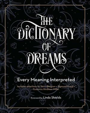 The Dictionary of Dreams: Every Meaning Interpreted by Gustavus Hindman Miller, Sigmund Freud