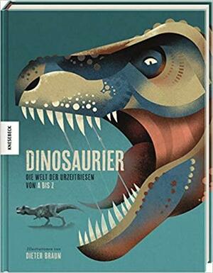 Dinosaurier - Die Welt der Urzeitriesen von A bis Z by Matthew G. Baron