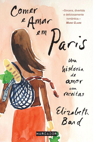 Comer e Amar em Paris: uma história de amor com receitas by Elizabeth Bard