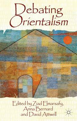 Debating Orientalism by Anna Bernard, David Attwell