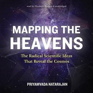 Mapping the Heavens: The Radical Scientific Ideas That Reveal the Cosmos by Priyamvada Natarajan