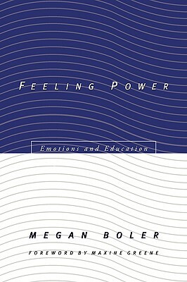 Feeling Power: Emotions and Education by Megan Boler