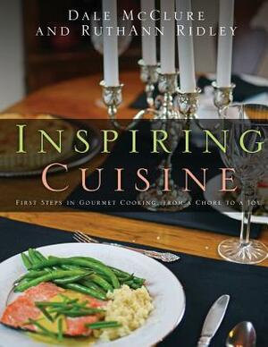 Inspiring Cuisine by Ruthann Ridley, Dale McClure