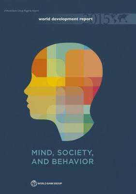 World Development Report 2015: Mind, Society, and Behavior by World Bank