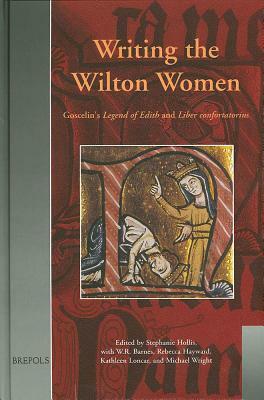 Writing the Wilton Women: Goscelin's Legend of Edith and Liber Confortatorius by 