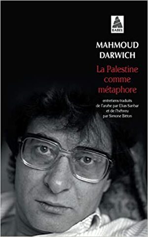 La Palestine comme métaphore by Mahmoud Darwish, Elias Sanbar