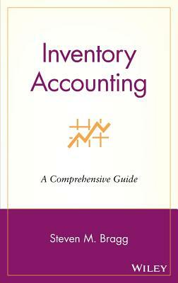 Inventory Accounting: A Comprehensive Guide by Steven M. Bragg