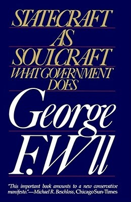 Statecraft as Soulcraft: What Government Does by George F. Will