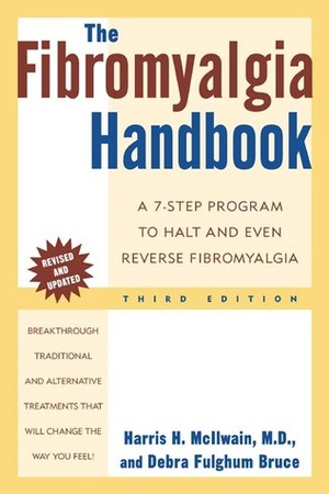 The Fibromyalgia Handbook: A 7-Step Program to Halt and Even Reverse Fibromyalgia by Debra Fulghum Bruce, Harris H. McIlwain