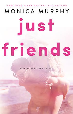 Just Friends by Monica Murphy