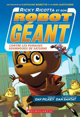 Ricky Ricotta Et Son Robot Géant Contre Les Punaises Sournoises de Saturne by Dav Pilkey