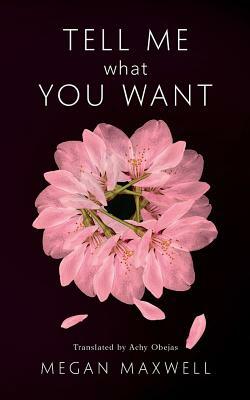 Tell Me What You Want by Megan Maxwell