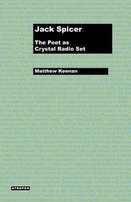 Jack Spicer: The Poet as Crystal Radio Set by Matthew Keenan