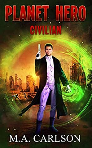 Planet Hero: Civilian by M.A. Carlson