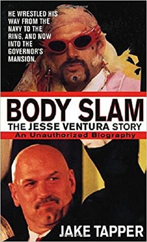 Body Slam: The Jesse Ventura Story by Jake Tapper