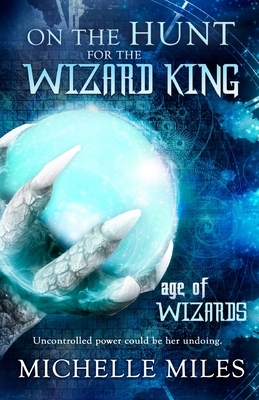 On the Hunt for the Wizard King by Michelle Miles