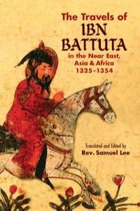 The Travels of Ibn Battuta: In the Near East, Asia and Africa, 1325-1354 by Ibn Battuta