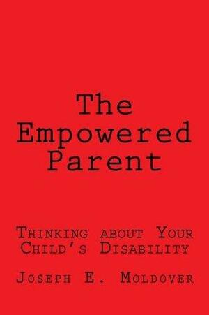 The Empowered Parent: Thinking About Your Child's Disability by Joseph Moldover