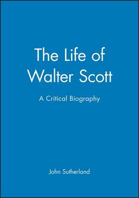 The Life of Walter Scott by John Sutherland