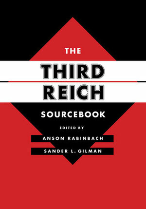The Third Reich Sourcebook by Sander L. Gilman, Anson Rabinbach, Lilian M. Friedberg