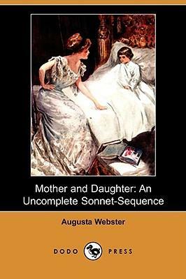 Mother and Daughter: An Uncomplete Sonnet-sequence by Augusta Webster