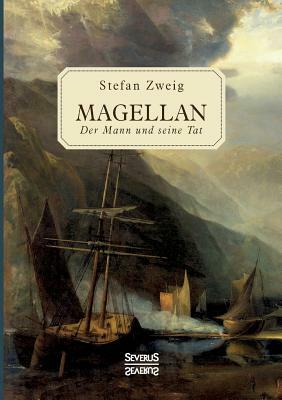 Magellan: Der Mann und seine Tat by Stefan Zweig