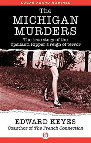 The Michigan Murders: The True Story of the Ypsilanti Ripper’s Reign of Terror by Edward Keyes