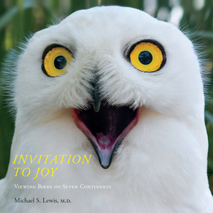Invitation to Joy: Viewing Birds on Seven Continents by Michael S. Lewis