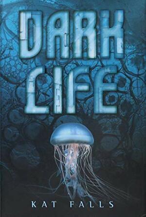 Dark Life by Kat Falls