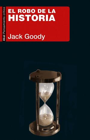 El robo de la historia by Jack Goody