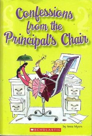 Confessions From the Principal's Chair by Anna Myers, Anna Myers