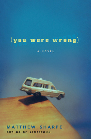 You Were Wrong by Matthew Sharpe