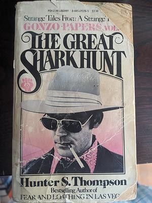 The Great Shark Hunt: Strange Tales from a Strange Time by Hunter S. Thompson