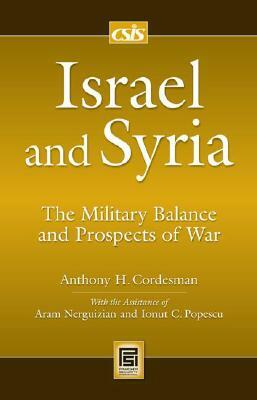 Israel and Syria: The Military Balance and Prospects of War by Aram Nerguizian, Anthony H. Cordesman, Inout C. Popescu