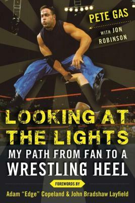 Looking at the Lights: My Path from Fan to a Wrestling Heel by Pete Gas