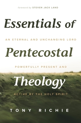 Essentials of Pentecostal Theology by Tony Richie