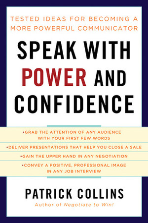 Speak with Power and Confidence: Tested Ideas for Becoming a More Powerful Communicator by Patrick Collins