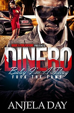 Dinero: Baby I'm a Thug Fuck the Fame (King Series) by Anjela Day