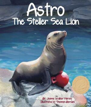 Astro: The Steller Sea Lion by Jeanne Walker Harvey