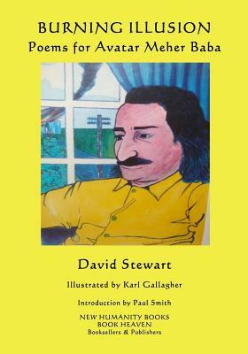 Burning Illusion: Poems for Avatar Meher Baba by David Stewart