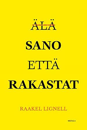 Älä sano että rakastat by Raakel Lignell