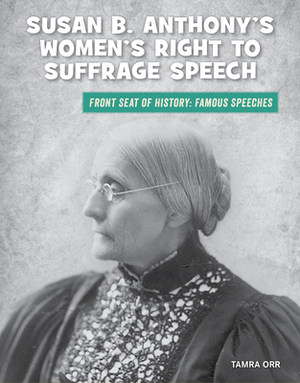 Susan B. Anthony's Women's Right to Suffrage Speech by Tamra Orr