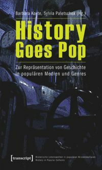 History Goes Pop: Zur Repr�sentation Von Geschichte in Popul�ren Medien Und Genres by Barbara Korte, Sylvia Paletschek