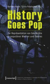 History Goes Pop: Zur Repr�sentation Von Geschichte in Popul�ren Medien Und Genres by Sylvia Paletschek, Barbara Korte