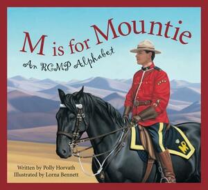 M is for Mountie: An RCMP Alphabet by Polly Horvath