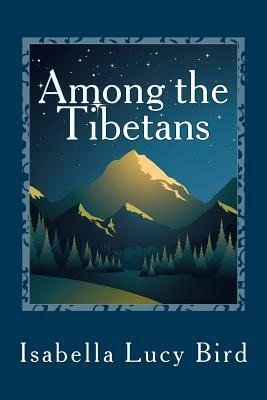 Among the Tibetans by Isabella Bird