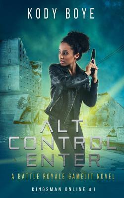 Alt Control Enter: A GameLit Novel by Kody Boye