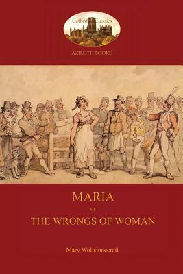 Maria, or The Wrongs of Woman (Aziloth Books) by Mary Wollstonecraft