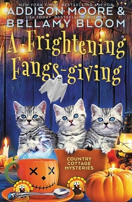 A Frightening Fangs-giving: Cozy Mystery by Addison Moore